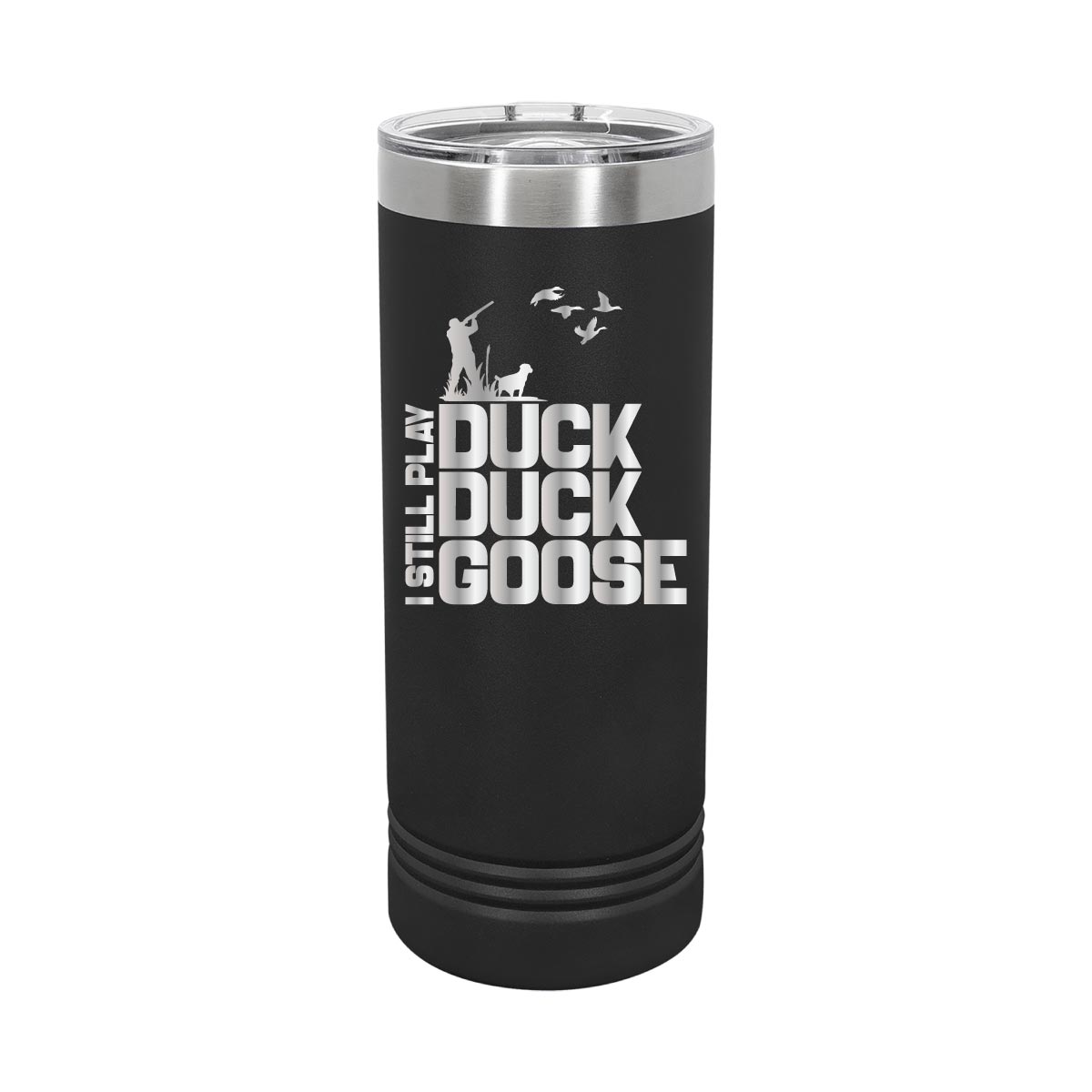 I still play Duck, Duck, Goose - 22oz Skinny Tumblers