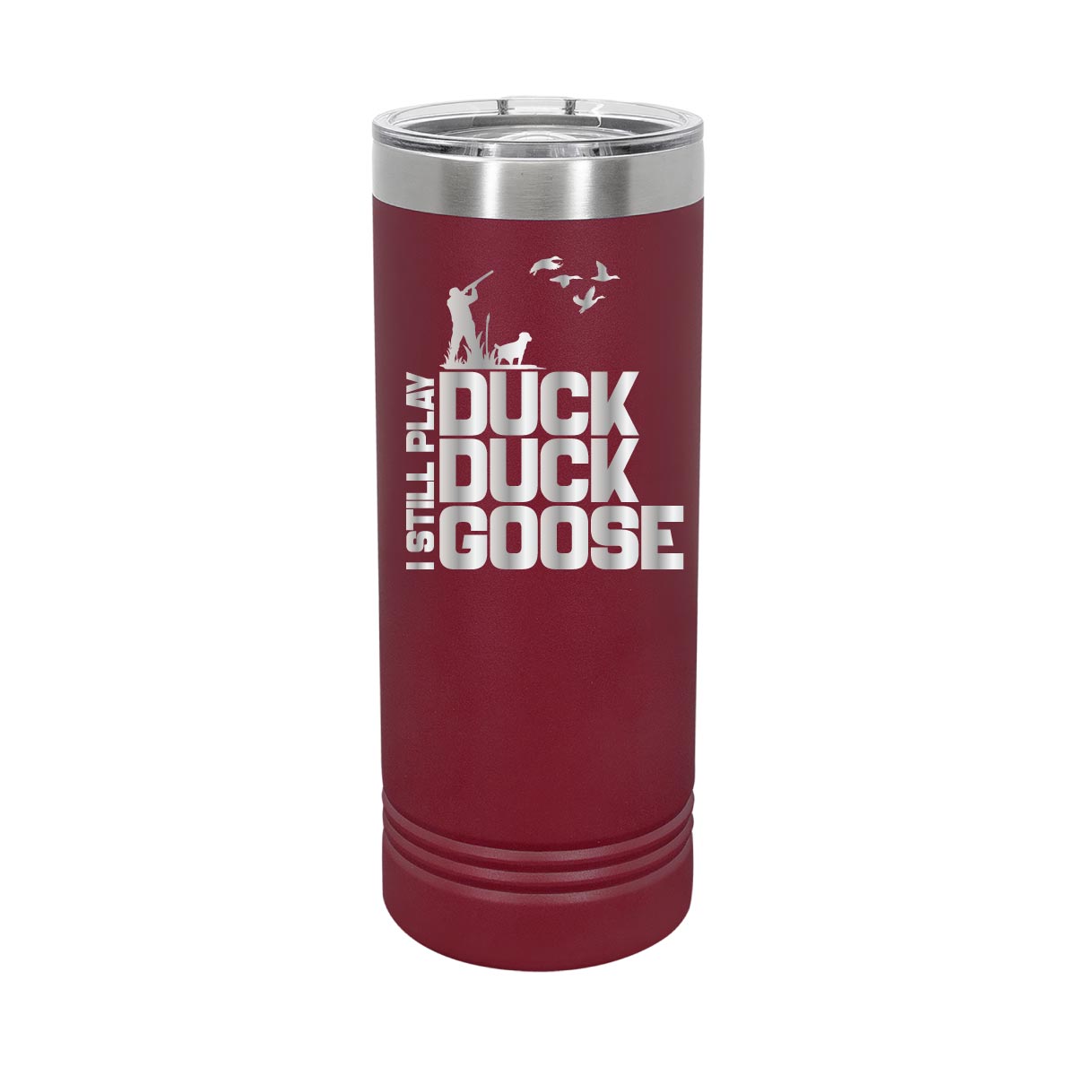 I still play Duck, Duck, Goose - 22oz Skinny Tumblers