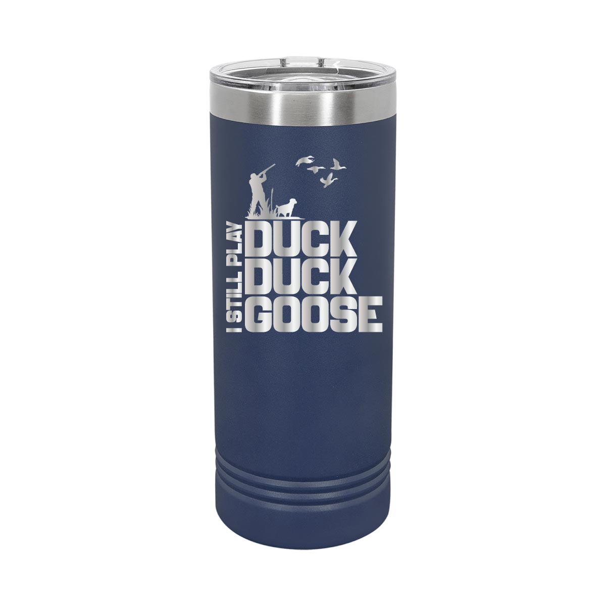 I still play Duck, Duck, Goose - 22oz Skinny Tumblers