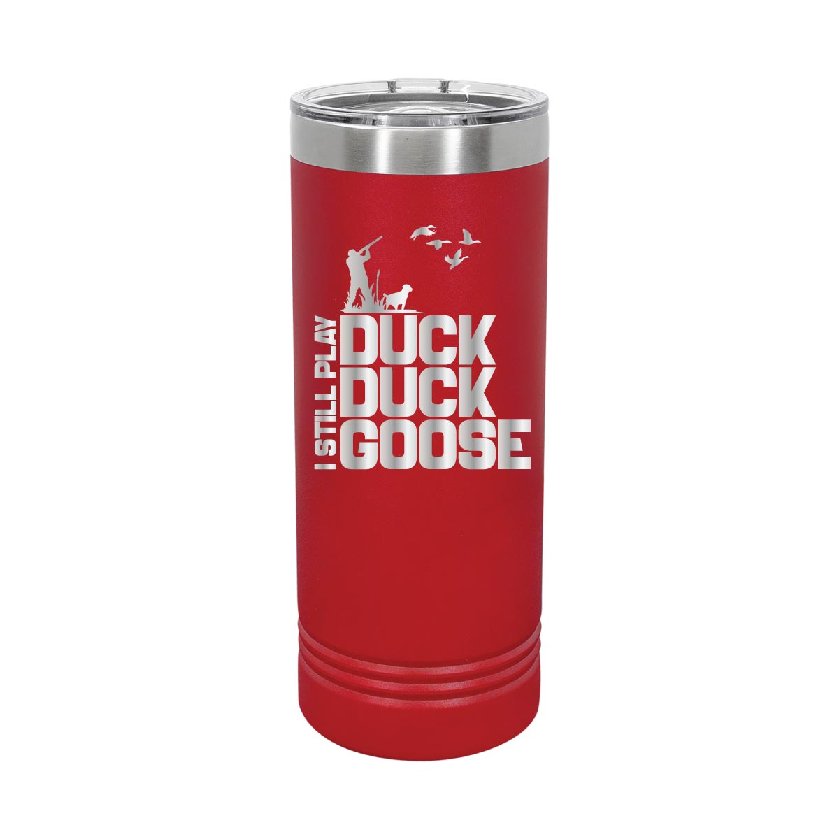 I still play Duck, Duck, Goose - 22oz Skinny Tumblers