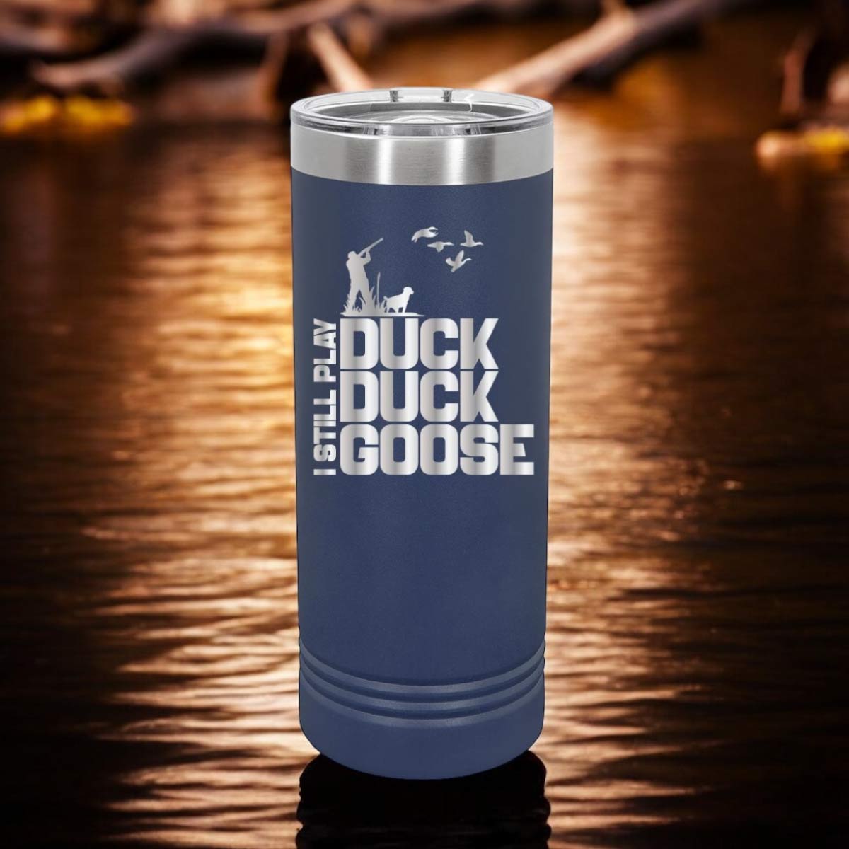 I still play Duck, Duck, Goose - 22oz Skinny Tumblers